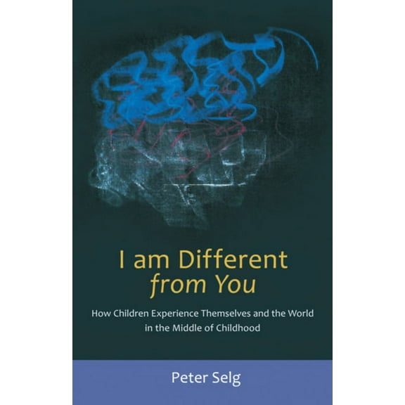 I Am Different from You: How Children Experience Themselves and the World in the Middle of Childhood, (Paperback)