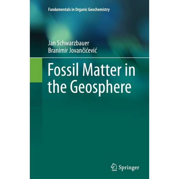 Fundamentals in Organic Geochemistry Fossil Matter in the Geosphere, (Paperback)