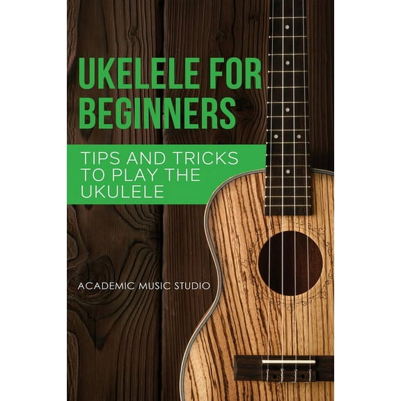 Ukelele Ukulele for Beginners: Tips and Tricks to Play the Ukulele, Book 2, (Paperback)