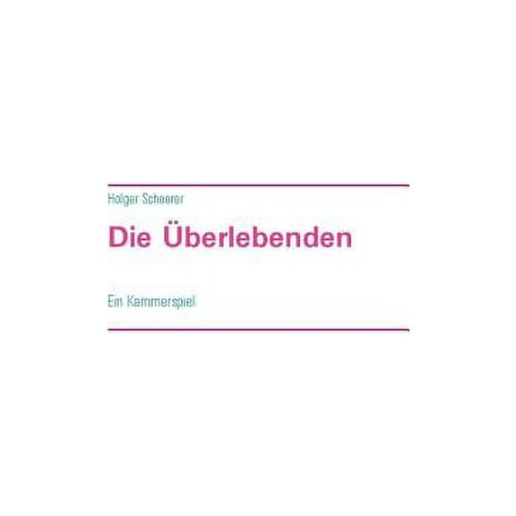 Die Ãberlebenden: Ein Kammerspiel, (Paperback)