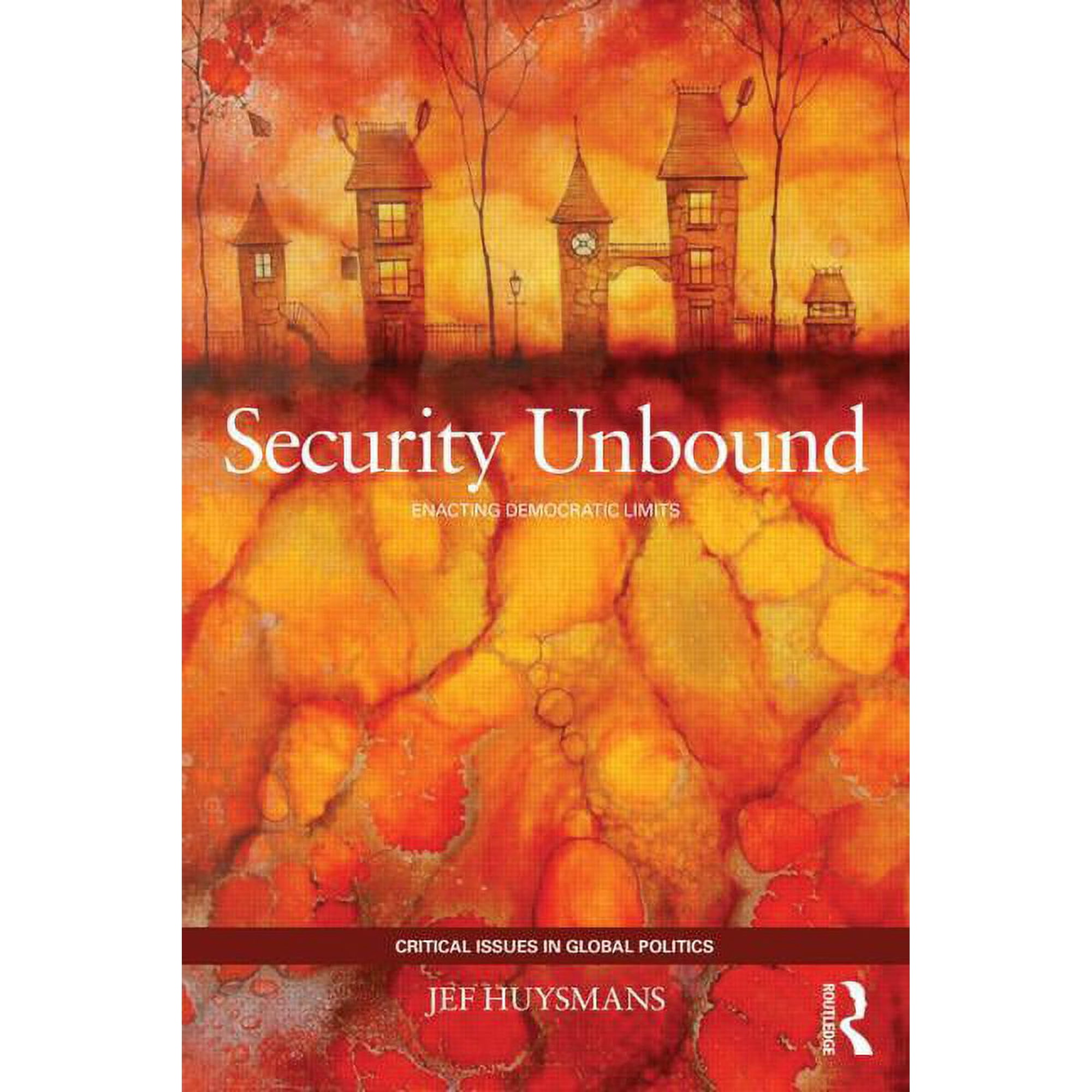 Critical Issues in Global Politics Security Unbound: Enacting Democratic Limits, (Paperback)