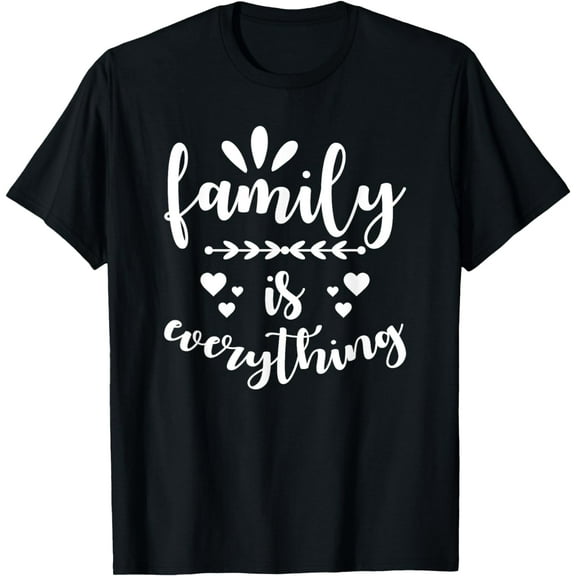 t-shirt Family Quote - Family is everything T-Shirt mens,black,women,funny,journey,Crew Neck, Short Sleeve,printing