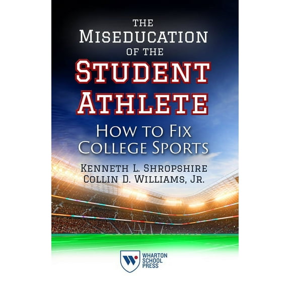 The Miseducation of the Student Athlete: How to Fix College Sports, (Paperback)