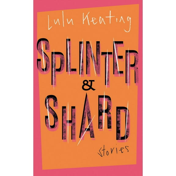 Splinter & Shard : Stories (Paperback)