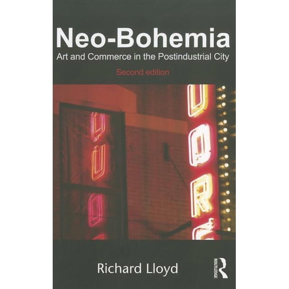 Neo-Bohemia: Art and Commerce in the Postindustrial City, (Paperback)