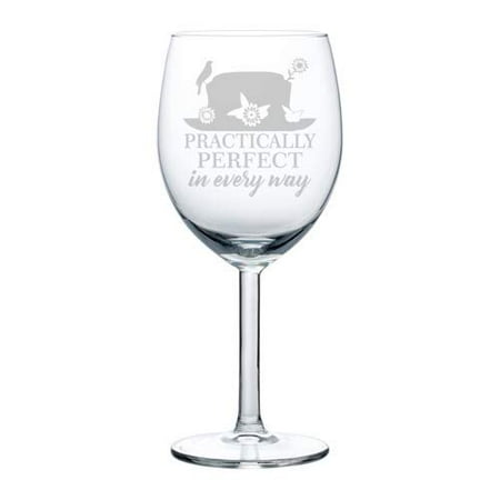 

Wine Glass Goblet Practically Perfect In Every Way (10 oz)