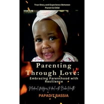 Parenting Through Love: Embracing Parenthood with Resilience, (Paperback)