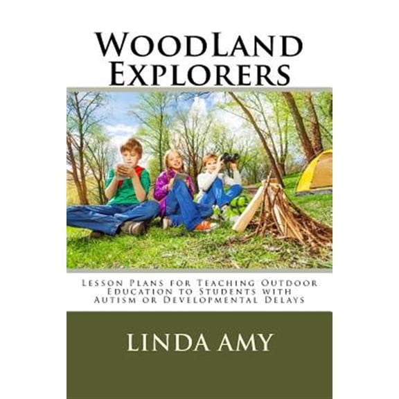 Pre-Owned Woodland Explorers : Lesson Plans for Teaching Outdoor Education to Students With Autism or Developmental Delays