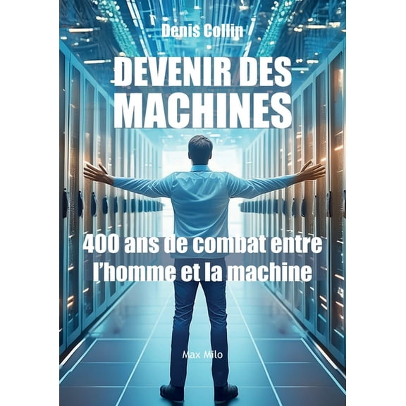 Devenir des machines: 400 ans de combat entre l'homme et la machine, (Paperback)
