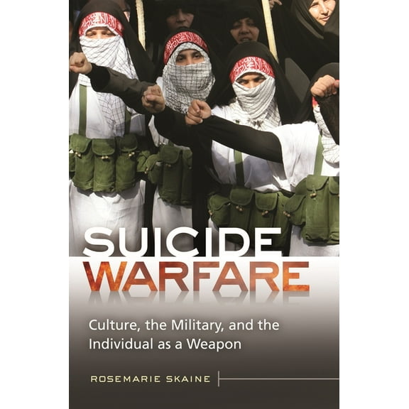 Praeger Security International Suicide Warfare: Culture, the Military, and the Individual as a Weapon, (Hardcover)