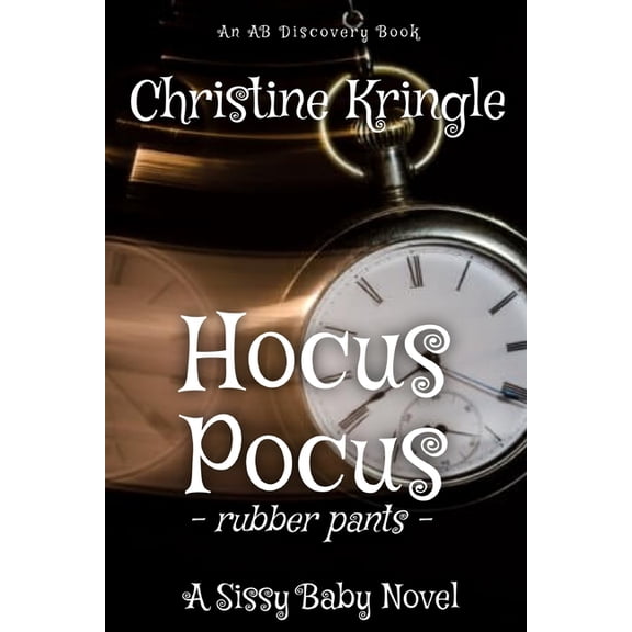 Hocus Pocus (Rubber Pants Version): An ABDL/Sissy Baby/Hypnosis book, (Paperback)
