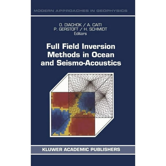 Modern Approaches in Geophysics Full Field Inversion Methods in Ocean and Seismo-Acoustics, Book 12, (Hardcover)