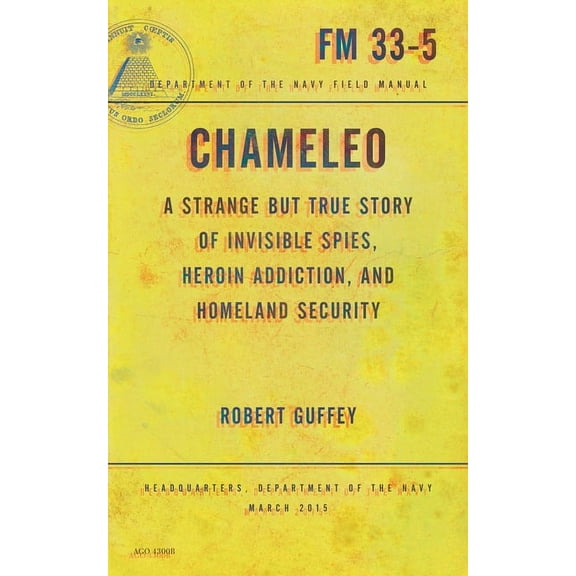 Chameleo: A Strange But True Story of Invisible Spies, Heroin Addiction, and Homeland Security (Paperback)