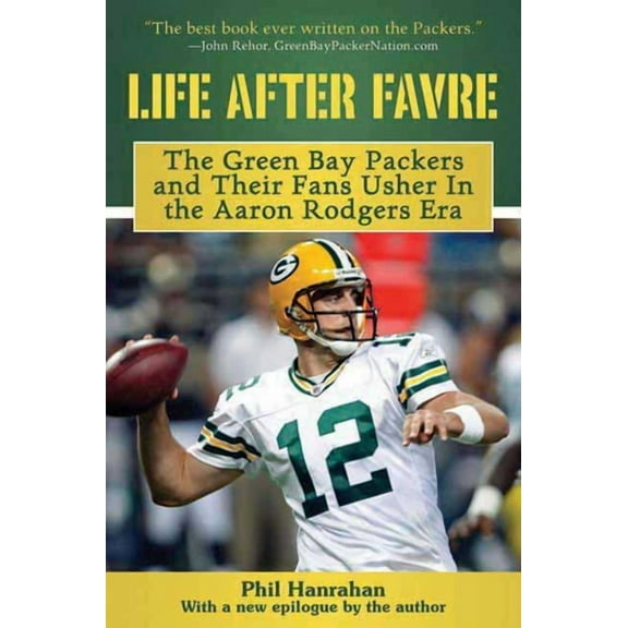 Life After Favre : The Green Bay Packers and their Fans Usher in the Aaron Rodgers Era (Paperback)
