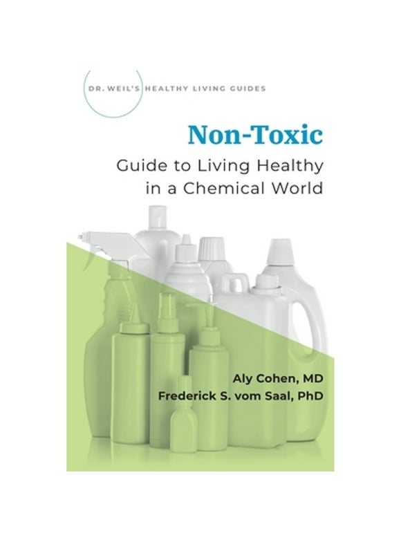 Pre-Owned Non-Toxic: Guide to Living Healthy in a Chemical World (Paperback 9780190082352) by Aly Cohen, Frederick Vom Saal