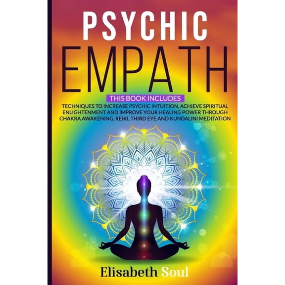 Psychic Empath: This book includes: Techniques to Increase Psychic Intuition, Achieve Spiritual Enlightenment and Improv, (Paperback)