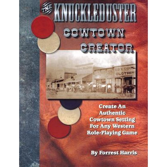 The Knuckleduster Cowtown Creator; Create an Authentic Cowtown Setting for Any Western Role-Playing Game (Paperback)