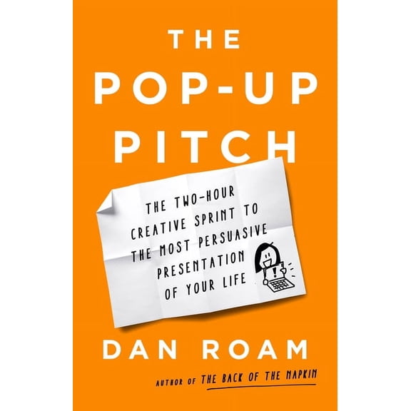 The Pop-Up Pitch: The Two-Hour Creative Sprint to the Most Persuasive Presentation of Your Life, (Hardcover)