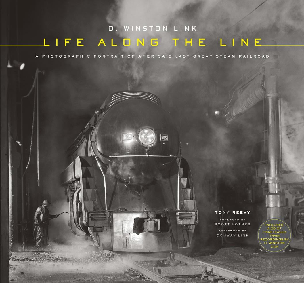 O. Winston Link Life Along the Line A Photographic Portrait of