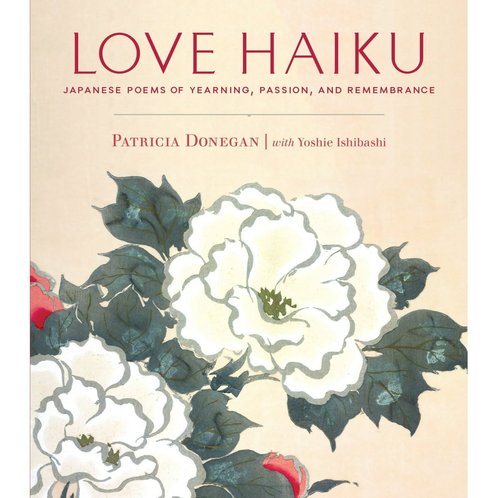 Love Haiku Japanese Poems of Yearning, Passion, and Remembrance