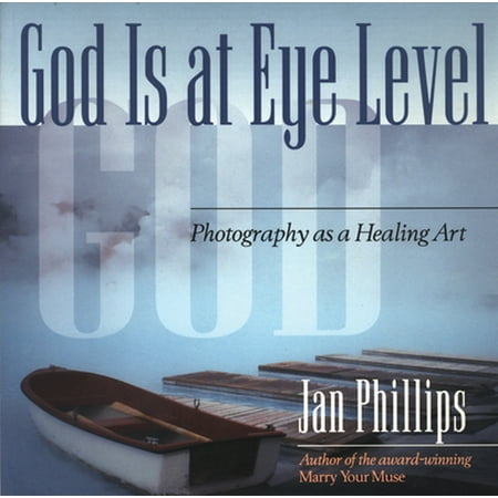 God Is at Eye Level: Photography as a Healing Art [Paperback - Used]