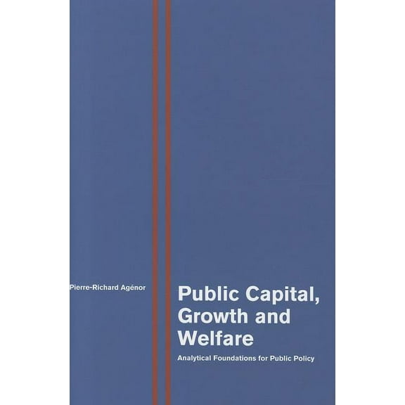 Public Capital, Growth and Welfare: Analytical Foundations for Public Policy, (Hardcover)