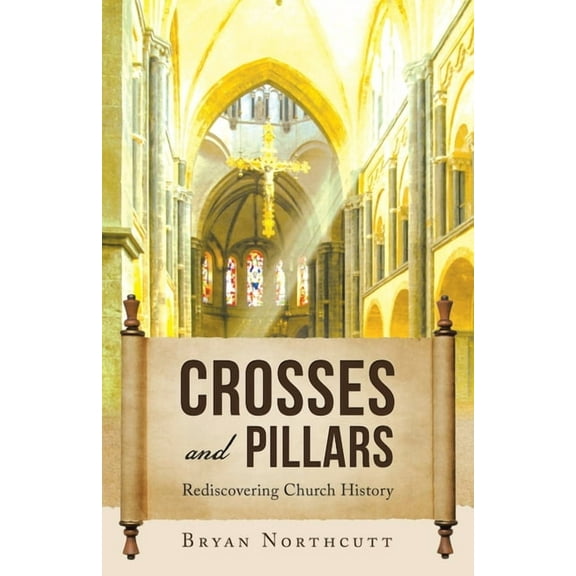 Crosses and Pillars: Rediscovering Church History (Paperback)