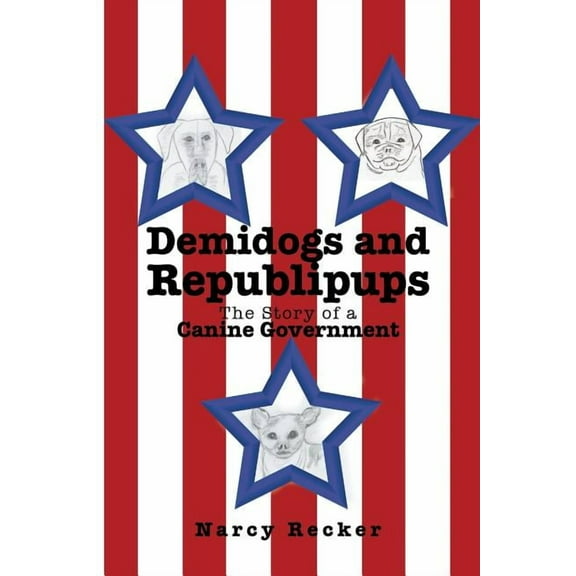 Demidogs and Republipups: The Story of a Canine Government, (Paperback)