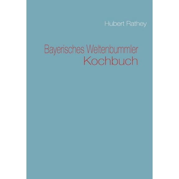 Bayerisches Weltenbummler Kochbuch, (Paperback)