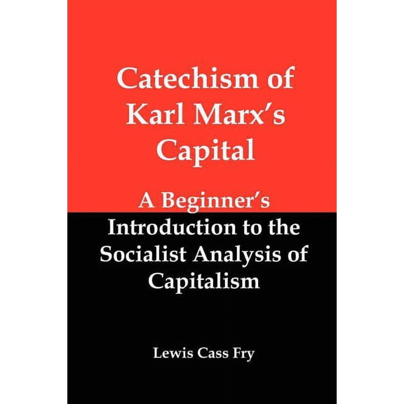 Catechism of Karl Marx's Capital: A Beginner's Introduction to the Socialist Analysis of Capitalism, (Paperback)