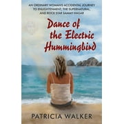 Pre-Owned Dance of the Electric Humingbird: An Ordinary Woman's Accidental Journey to Enlightenment, the Supernatural, and Rock Star Sammy Hagar Paperback