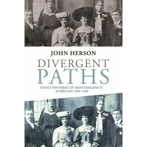Divergent Paths: Family Histories of Irish Emigrants in Britain, 1820-1920 (Hardcover)