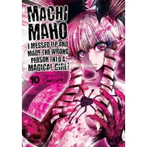 Machimaho: I Messed Up and Made the Wron Machimaho: I Messed Up and Made the Wrong Person Into a Magical Girl! Vol. 10, (Paperback)