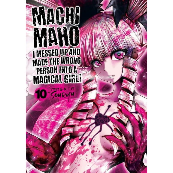 Machimaho: I Messed Up and Made the Wron Machimaho: I Messed Up and Made the Wrong Person Into a Magical Girl! Vol. 10, (Paperback)