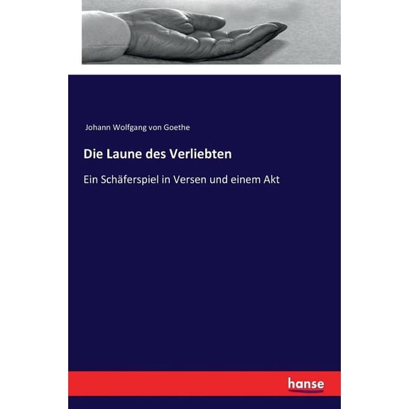 Die Laune des Verliebten: Ein Schäferspiel in Versen und einem Akt, (Paperback)