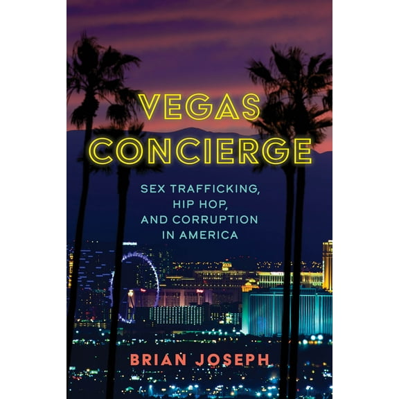 Vegas Concierge : Sex Trafficking, Hip Hop, and Corruption in America (Hardcover)
