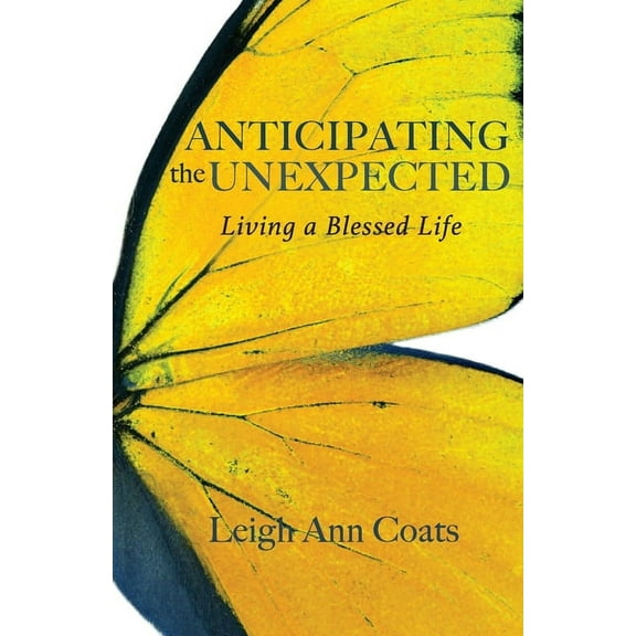 Anticipating the Unexpected: Living a Blessed Life, (Paperback)