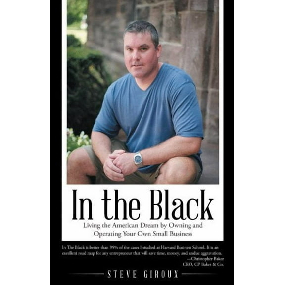 In the Black: Living the American Dream by Owning and Operating Your Own Small Business (Paperback)