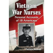 Vietnam War Nurses: Personal Accounts of 18 Americans, (Paperback)