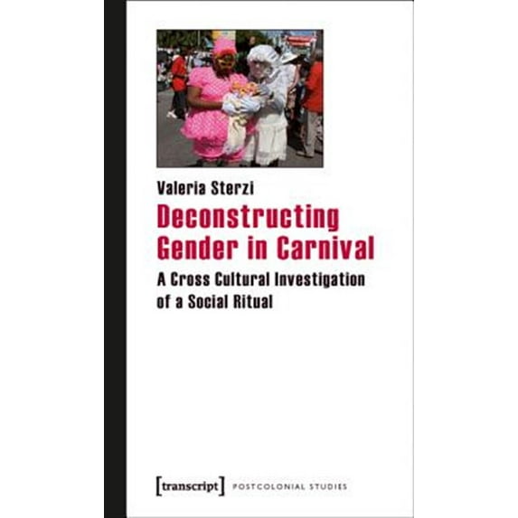 Pre-Owned Postcolonial Studies: Deconstructing Gender in Carnival: A Cross Cultural Investigation of a Social Ritual (Paperback)