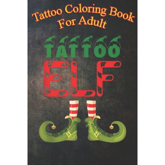Tattoo Coloring Book For Adult : Tattoo Elf Funny Group Matching Family Christmas Pyjamas - An Coloring Book For Relaxation with Awesome Modern Tattoo Designs (Paperback)