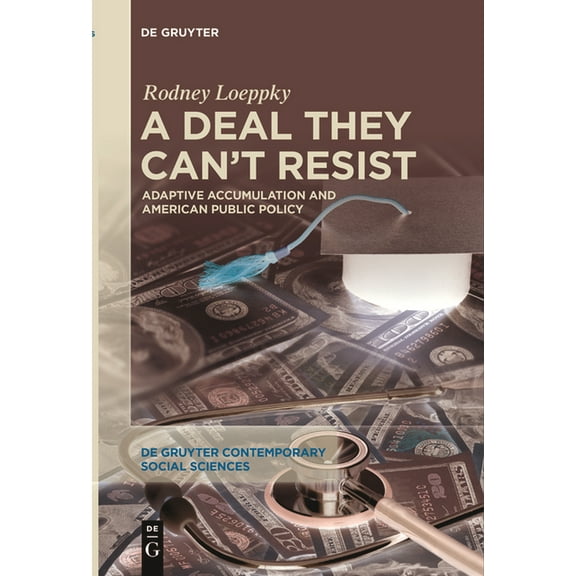 de Gruyter Contemporary Social Sciences A Deal They Can't Resist: Adaptive Accumulation and American Public Policy, Book 7, (Paperback)