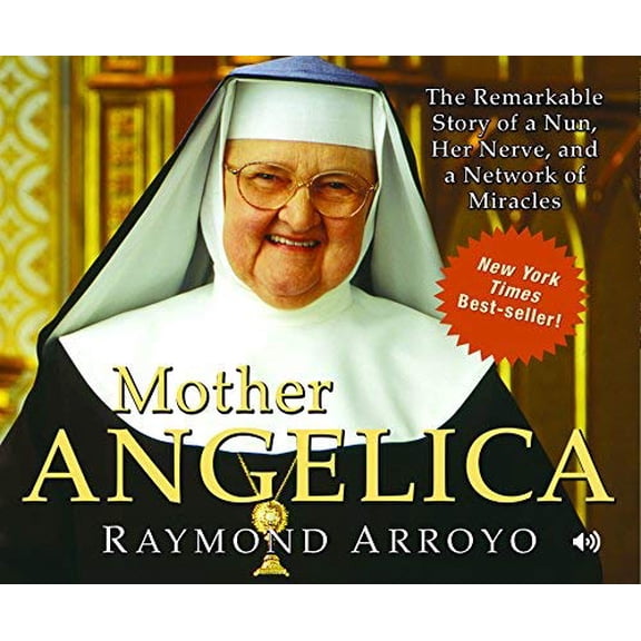Pre-Owned Mother Angelica : The Remarkable Story of a Nun, Her Nerve, and a Network of Miracles