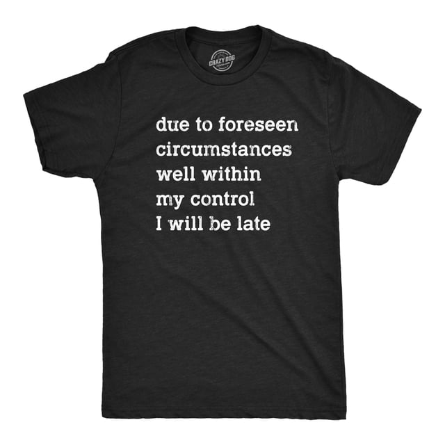 Mens Due to Forseen Circumstances I Will Be Late T Shirt Funny Sarcastic Text Graphic Tee for Guys (Heather Black) - XXL