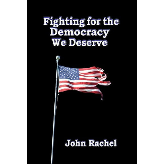 Fighting For The Democracy We Deserve - 9780692530283