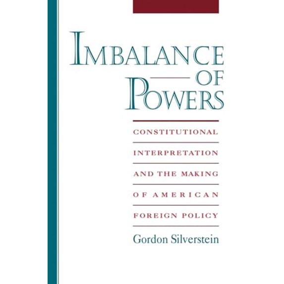 Pre-Owned Imbalance of Powers: Constitutional Interpretation and the Making of American Foreign Policy (Paperback) 0195104773 9780195104776