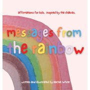 messages from the rainbow: affirmations for kids, inspired by the chakras., (Hardcover)