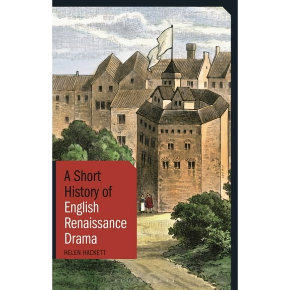 Short Histories A Short History of English Renaissance Drama, (Hardcover)