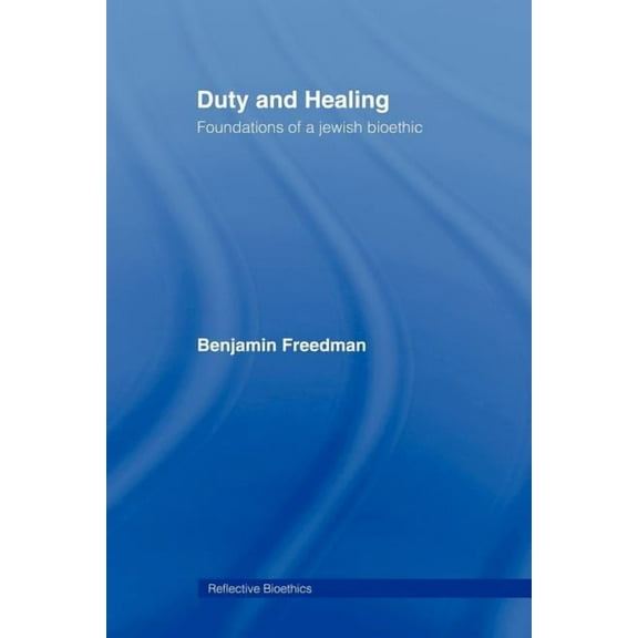 Reflective Bioethics Duty and Healing: Foundations of a Jewish Bioethic, (Paperback)
