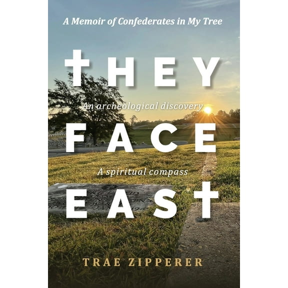 They Face East: A Memoir of Confederates in My Tree, (Paperback)